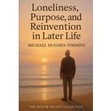 Loneliness & Loss of Purpose in Later Life (The Senior Truth Collection, Band 5)