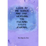 Look at me sober and shit, working the fucking steps journal: One Fucking Day at a Time