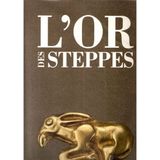L'or des steppes: Des Scythes à l'invasion mongole, VIIe siècle av. J.-C.-XIVe siècle ap. J.-C. : [exposition, Toulouse, Musée des Augustins, 28 octobre 1993-17 janvier 1994]