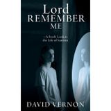 Lord Remember Me: -A Fresh Look at the Life of Samson