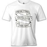 Lord T-Shirt MB-1002 Too Old For This Beyaz Erkek T-Shirt