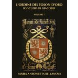 L'ordine del Toson d'oro. Lo scudo di Giacobbe (Vol. 1)