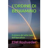 L'ORDINE DI BENIAMINO: Il mistero dei sette tuoni dell'Apocalisse (Misteri profondi di alieni e mondi paralleli, cabale e profezie., Band 15)