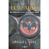 Los Bacardi: Una Familia Entre el Ron y la Revolucion Cubana