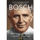 LOS BOSCH (**): PEPÍN BOSCH LAMARQUE (1898-1994), EL CUBANO QUE SALVÓ BACARDÍ