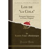 Los de "la Cola": Entrem s Sainetesco, En Prosa, Original (Classic Reprint)