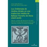 Los Emblemata de Andrea Alciato en una traduccion inedita de Baltasar Porreno de Mora (1569-1639): Edicion y estudio del manuscrito Pre-1650 0254 de ... University of Illinois at Urbana-Champaign