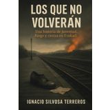 LOS QUE NO VOLVERÁN: Una historia de juventud, fuego y ceniza en Euskadi