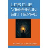 LOS QUE VIBRARON SIN TIEMPO