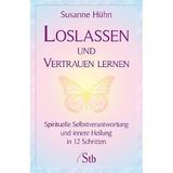 Loslassen und Vertrauen lernen: Spirituelle Selbstverantwortung und innere Heilung in 12 Schritten