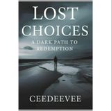 Lost Choices: A Dark Path to Redemption: Confronting the Shadows of Regret and Finding the Light of Hope