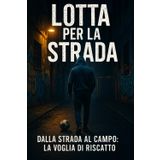 Lotta per la strada: Dalla strada al campo: la voglia di riscatto