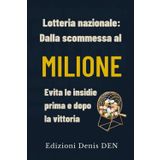 Lotteria nazionale: dalla scommessa al milione: Evita le insidie prima e dopo la vittoria