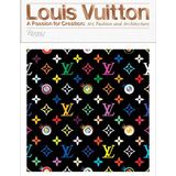 Louis Vuitton: A Passion for Creation: New Art, Fashion, and Architecture