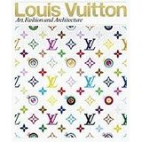 Louis Vuitton: Art, Fashion and Architecture [Hardcover]