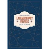 Louis Vuitton: Extraordinary Voyages: Journeys, Craftsmanship, and the Art of Travel