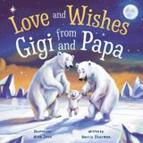 Love and Wishes from Gigi and Papa: A Rhyming Picture Book Celebrating a Grandparent’s Love: The Perfect Keepsake Gift for Grandchildren — A ... Baby Showers, Birthdays, and New Babies