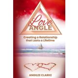 Love Angle: Creating a Relationship that Lasts a Life Time