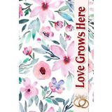Love Grows Here: An Inspirational Journey for Cultivating Your Unique Vision and Cherishing Every Moment Leading Up to Your Special Day