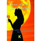 Love, if it is Just a Dream: You've made it come alive from the day we met (Explorations of Love, Band 1)