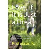 Love, if it is Just a Dream: You've made it come alive from the day we met