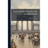 Love Intrigues Of The Kaiser's Sons