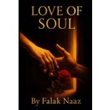 LOVE OF SOUL: A Soulmate Romance That Spans Years, Cities, and Silent Promises