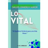 LOVITAL" Salud, Dinero y Amor": "El Equilibrio Perfecto:para una Vida Plena "