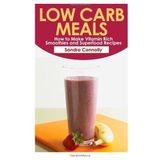 Low Carb Meals: How to Make Vitamin Rich Smoothies and Superfood Recipes