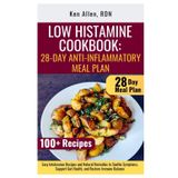 Low Histamine Cookbook: 28-Day Anti-Inflammatory Meal Plan: Easy Intolerance Recipes and Natural Remedies to Soothe Symptoms, Support Gut Health, and Restore Immune Balance