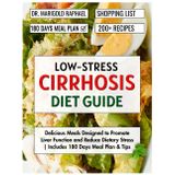 Low-Stress Cirrhosis Diet Guide: Delicious Meals Designed to Promote Liver Function and Reduce Dietary Stress | Includes 180 Days Meal Plan & Tips