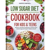 LOW SUGAR DIET COOKBOOK FOR KIDS & TEENS: Easy Nutritious Meals To Help Kids And Teens Cut Sugar, Improve Focus And Stay Active - Perfect For Ages 5 To 17