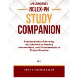 LPN Launchpad's NCLEX-PN Study Companion Vol 1: Fundamentals of Nursing, Introduction to Nursing Interventions, and Fundamentals of Clinical Practice