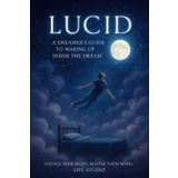 LUCID A Dreamer's Guide to Waking Up Inside the Dream: The Unsolved mystery That Haunts a Town