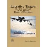 Lucrative Targets: The U.S. Air Force in the Kuwaiti Theater of Operations [Unknown Binding]