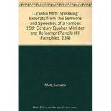 Lucretia Mott Speaking: Excerpts from the Sermons and Speeches of a Famous 19th Century Quaker Minister and Reformer (Pendle Hill Pamphlet, 234)