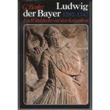 Ludwig der Bayer. Ein Wittelsbacher auf dem Kaiserthron 1282 - 1347.
