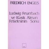 Ludwig Feuerbach ve Klasik Alman Felsefesinin Sonu - Friedrich Engels