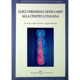 Luigi Veronesi e Cioni Carpi alla cineteca italiana (Quaderni Fondazione cineteca italiana)