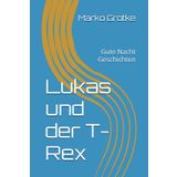 Lukas und der T-Rex: Gute Nacht Geschichten