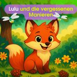 Lulu und die vergessenen Manieren: Dieses Buch wird Ihrem Kind wichtige Höflichkeitsworte beibringen und die Magie der guten Manieren bringen.