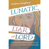 Lunatic, Liar, or Lord: Unveiling the Truth of Catholicism with C. S. Lewis's Mere Christianity
