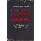 Lunatic Lovers of Language: Imaginary Languages and Their Inventors