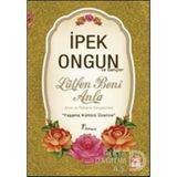 LÜTFEN BENI ANLA ANNEME BABAMA SEVGILERIMLE... - İPEK ONGUN