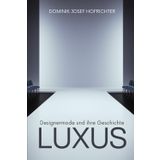LUXUS - Designermode und ihre Geschichte: Von Tom Ford bis Coco Chanel: Modedesigner und Luxuslabels im Wandel der Zeit