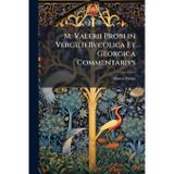 M. Valerii Probi in Vergilii Bvcolica Et Georgica Commentarivs