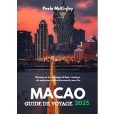 MACAO GUIDE DE VOYAGE 2025: Découvrez le Las Vegas d'Asie : casinos, vie nocturne et divertissements sans fin