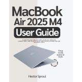MacBook Air 2025 M4 User Guide: Clear Explanations of Ports, Displays, Wireless connections, and Security with Time-Saving Automation and Recovery Steps