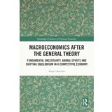 Macroeconomics After the General Theory: Fundamental Uncertainty, Animal Spirits and Shifting Equilibrium in a Competitive Economy