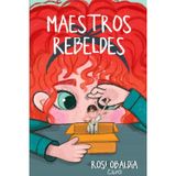 Maestros Rebeldes: Cómo transformar la educación desde el aula, sin fórmulas mágicas ni reglas obsoletas